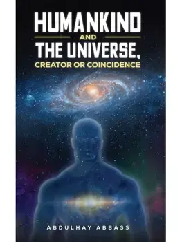Humankind and the Universe, Creator or Coincidence, Paperback/Abdulhay Abbass