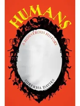 Humans. A Monstrous History, Hardback/Surekha Davies