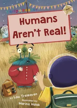 Humans Aren't Real!. (Gold Early Reader), Paperback/Lou Treleaven