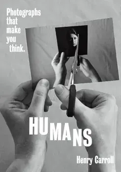 HUMANS. Photographs That Make You Think, Paperback/Henry Carroll