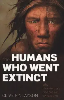 Humans Who Went Extinct, Paperback/Clive Finlayson