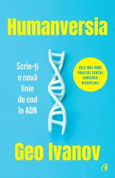 Humanversia. Scrie-ti o noua linie de cod in ADN/Geo Ivanov