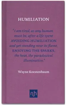 Humiliation, Hardback/Wayne Koestenbaum
