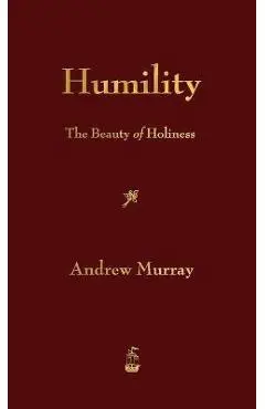 Humility: The Beauty of Holiness - Andrew Murray