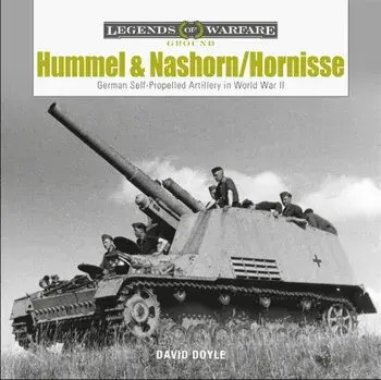 Hummel and Nashorn/Hornisse: German Self-Propelled Artillery in World War II, Hardback/David Doyle