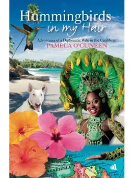 Hummingbirds in My Hair. Adventures of a Diplomatic Wife in the Caribbean, New ed, Paperback/Pamela O'Cuneen