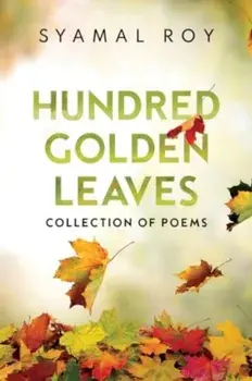 Hundred Golden Leaves - Collection of Poems, Paperback/Syamal Roy