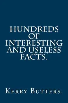 Hundreds of Interesting and Useless Facts., Paperback/Kerry Butters