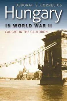 Hungary in World War II. Caught in the Cauldron, Paperback/Deborah S. Cornelius