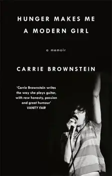 Hunger Makes Me a Modern Girl. A Memoir, Paperback/Carrie Brownstein