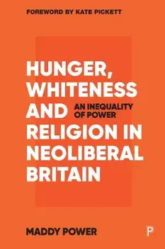 Hunger, Whiteness and Religion in Neoliberal Britain. An Inequality of Power, Paperback/Maddy (University of York) Power