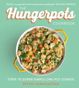 Hungerpots Cookbook. Over 70 Super-Simple One-Pot Dishes!, Hardback/Bethie Hungerford