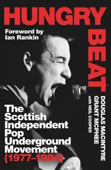 Hungry Beat. The Scottish Independent Pop Underground Movement (1977-1984), Paperback/Grant McPhee