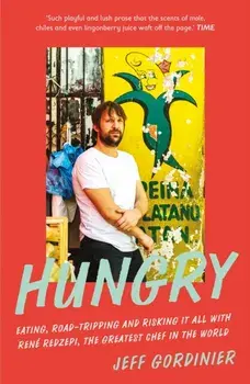Hungry. Eating, Road-Tripping, and Risking it All with Rene Redzepi, the Greatest Chef in the World, Paperback/Jeff Gordinier