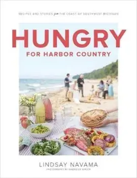 Hungry for Harbor Country: Recipes and Stories from the Coast of Southwest Michigan, Hardcover/Lindsay Navama