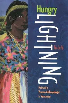 Hungry Lightning: Notes of a Woman Anthropologist in Venezuela, Paperback/Pei-Lin Yu