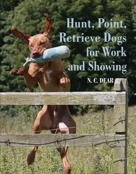 Hunt-Point-Retrieve Dogs for Work and Showing, Paperback/Nigel Dear