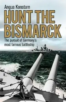 Hunt the Bismarck: The Pursuit of Germany's Most Famous Battleship, Paperback/Angus Konstam