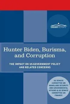 Hunter Biden, Burisma, and Corruption: The Impact on U.S. Government Policy and Related Concerns, Paperback/Senate Committee On Homeland Security