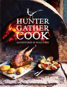 Hunter Gather Cook: Adventures in Wild Food, Hardcover/Nick Weston