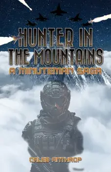 Hunter in the Mountains. A Minuteman Saga, Paperback/Caleb Anthrop