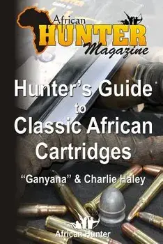 Hunter's Guide to Classic African Cartridges, Paperback/African Hunter Magazine