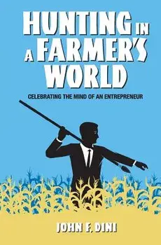 Hunting in a Farmer's World: Celebrating the Mind of an Entrepreneur, Paperback/John F. Dini