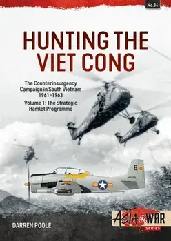 Hunting the Viet Cong. Volume 1 - The Counterinsurgency Campaign in South Vietnam 1961-1963. The Strategic Hamlet Programme, Paperback/Darren Poole