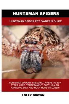 Huntsman Spiders: Huntsman Spider Pet Owner's Guide, Paperback/Lolly Brown