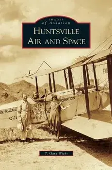 Huntsville Air and Space, Hardcover/T. Gary Wicks