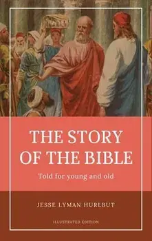 Hurlbut's story of the Bible: Easy to Read Layout - Illustrated in Color, Hardcover/Jesse Lyman Hurlbut