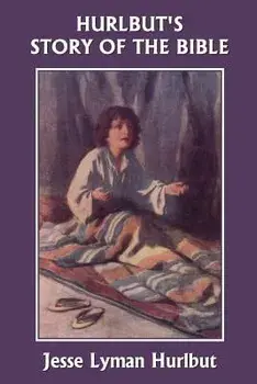 Hurlbut's Story of the Bible, Original Edition (Yesterday's Classics), Paperback/Jesse Lyman Hurlbut