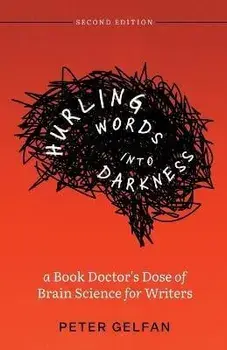 Hurling Words into Darkness: A Book Doctor's Dose of Brain Science for Writers, Paperback/Peter Gelfan
