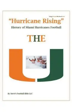 Hurricane Rising History of Miami Hurricanes Football - Steve Fulton