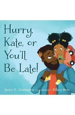 Hurry, Kate, or You'll Be Late! - Janice N. Harrington