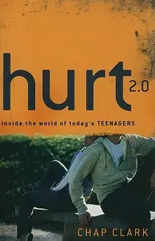 Hurt 2.0: Inside the World of Today's Teenagers, Paperback/Chap Clark