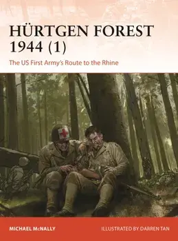 Hurtgen Forest 1944 (1). The US First Army's Route to the Rhine, Paperback/Michael McNally