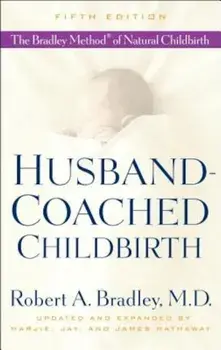Husband-Coached Childbirth: The Bradley Method of Natural Childbirth, Paperback/Robert A. Bradley