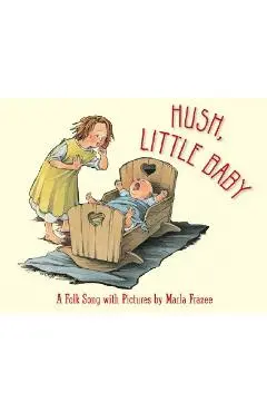 Hush, Little Baby: A Folk Song with Pictures - Marla Frazee