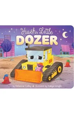 Hush, Little Dozer - Rebecca Colby