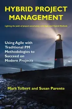 Hybrid Project Management: Using Agile with Traditional PM Methodologies to Succeed on Modern Projects, Paperback/Mark Tolbert