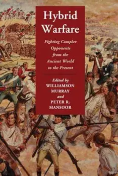 Hybrid Warfare: Fighting Complex Opponents from the Ancient World to the Present, Paperback/Williamson Murray