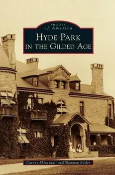 Hyde Park in the Gilded Age, Hardcover/Carney Rhinevault