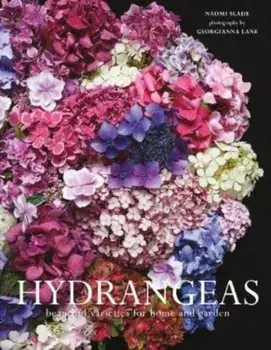 Hydrangeas. Beautiful varieties for home and garden, Hardback/Naomi Slade
