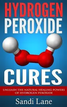 Hydrogen Peroxide Cures: Unleash the Natural Healing Powers of Hydrogen Peroxide, Paperback/Sandi Lane