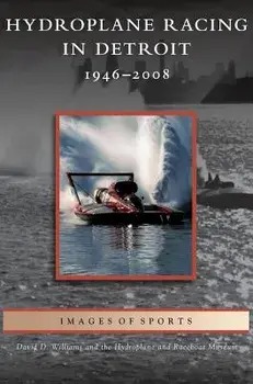 Hydroplane Racing in Detroit: 1946-2008, Hardcover/David D. Williams