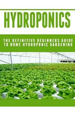 Hydroponics: The Definitive Beginners Guide To Home Hydroponic Gardening - Johannes Poulard