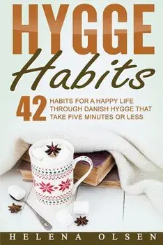 Hygge Habits: 42 Habits for a Happy Life Through Danish Hygge That Take Five Minutes or Less, Paperback/Helena Olsen