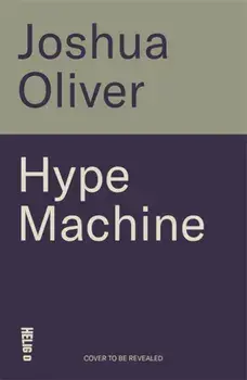 Hype Machine: Inside the Cult of Crypto. 'Hard to put down' EVENING STANDARD, Paperback/Joshua Oliver