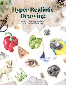 Hyper Realistic Drawing. How to create photorealistic 3D art with coloured pencils, Paperback/Amie Howard